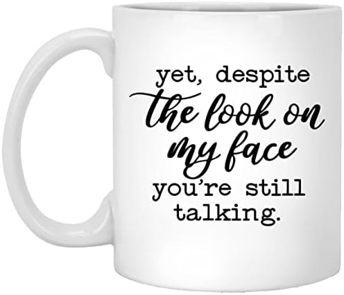 Pa ipak, unatoč izrazu na mom licu, još uvijek govoriš smiješna šalica za kavu šalica za kavu sarkastična poklon šalica od 11 oz